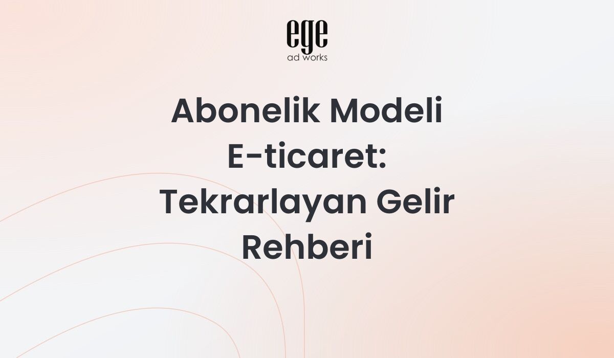 Abonelik modeli e-ticaret stratejisi ve tekrarlayan gelir yönetimi