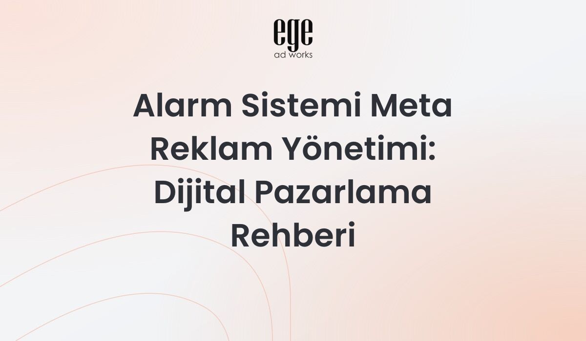 Alarm Sistemi Meta Reklam Yönetimi: 2026 Dijital Pazarlama Rehberi