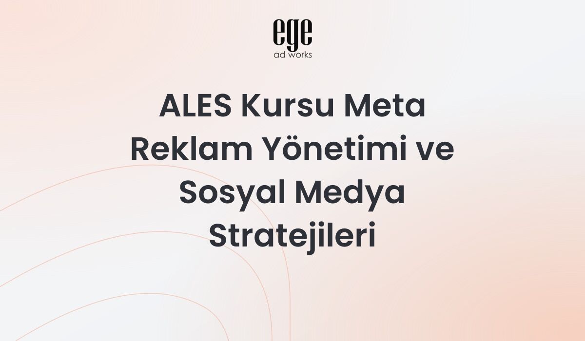 ALES Kursu Meta Reklam Yönetimi ve Sosyal Medya Stratejileri 2026