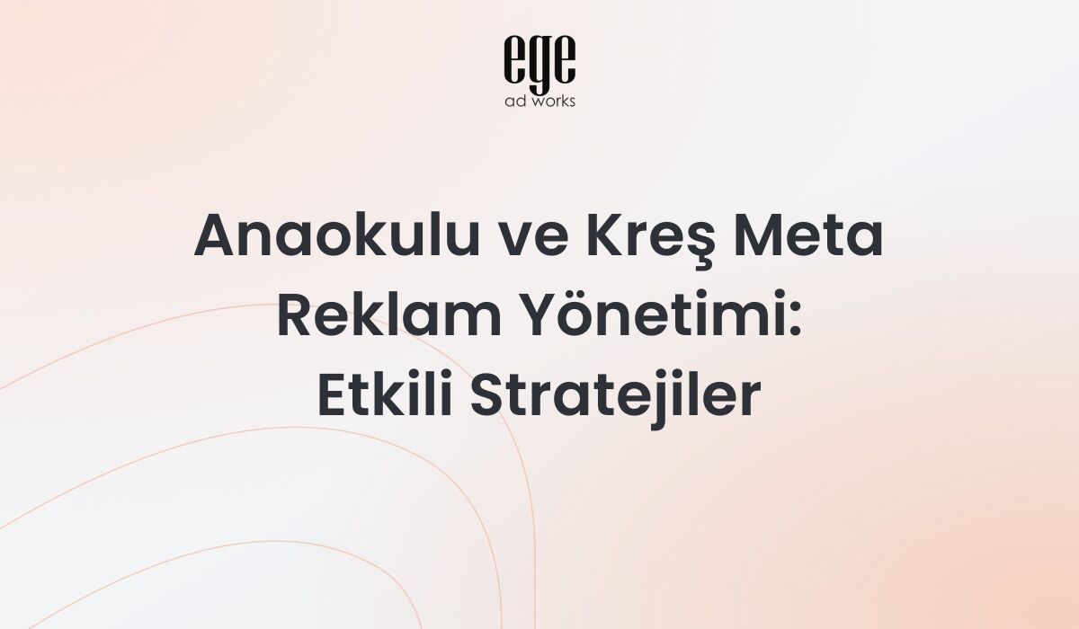 Anaokulu ve Kreş Meta Reklam Yönetimi: Etkili Stratejiler 2026
