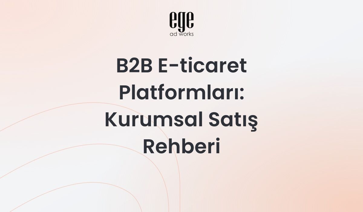 B2B e-ticaret platformları rehberi - kurumsal satış çözümleri