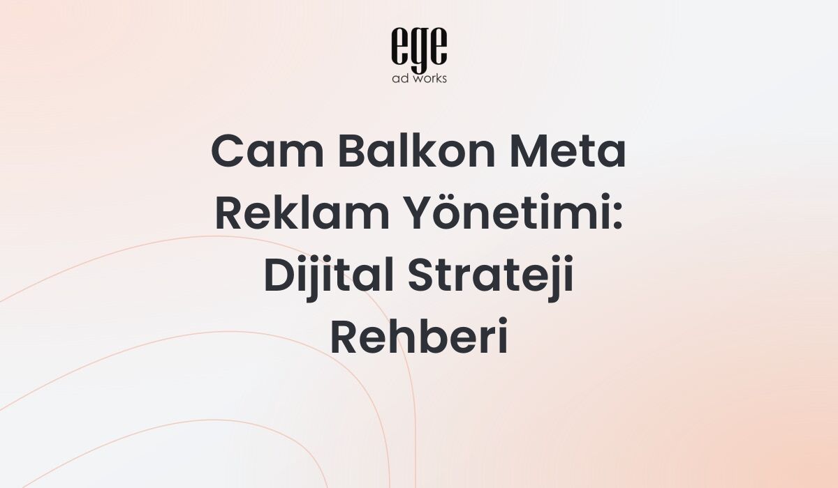 Cam Balkon Meta Reklam Yönetimi: 2026 Dijital Strateji Rehberi