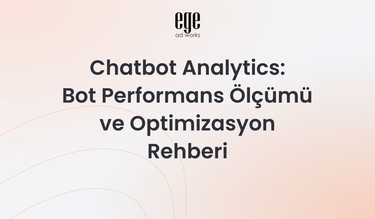 Chatbot Analytics: Bot Performans Ölçümü ve Optimizasyon Rehberi 2026
