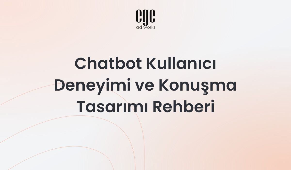 Chatbot Kullanıcı Deneyimi ve Konuşma Tasarımı Rehberi 2026