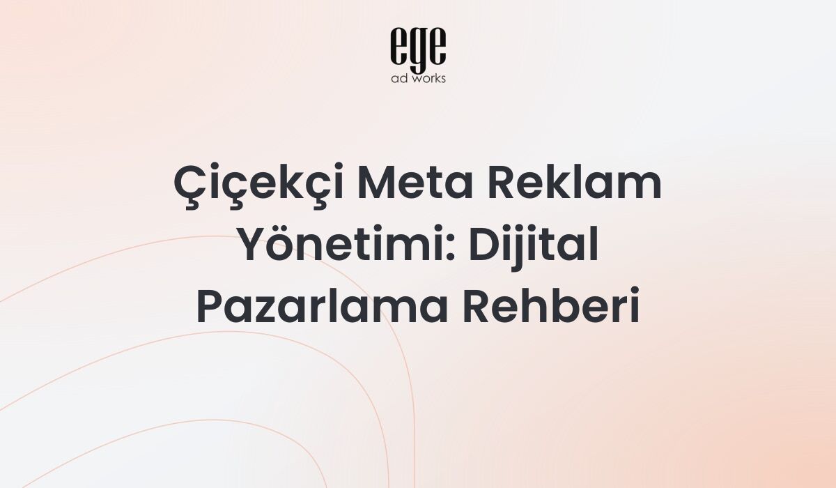 Çiçekçi Meta reklam yönetimi dijital pazarlama rehberi