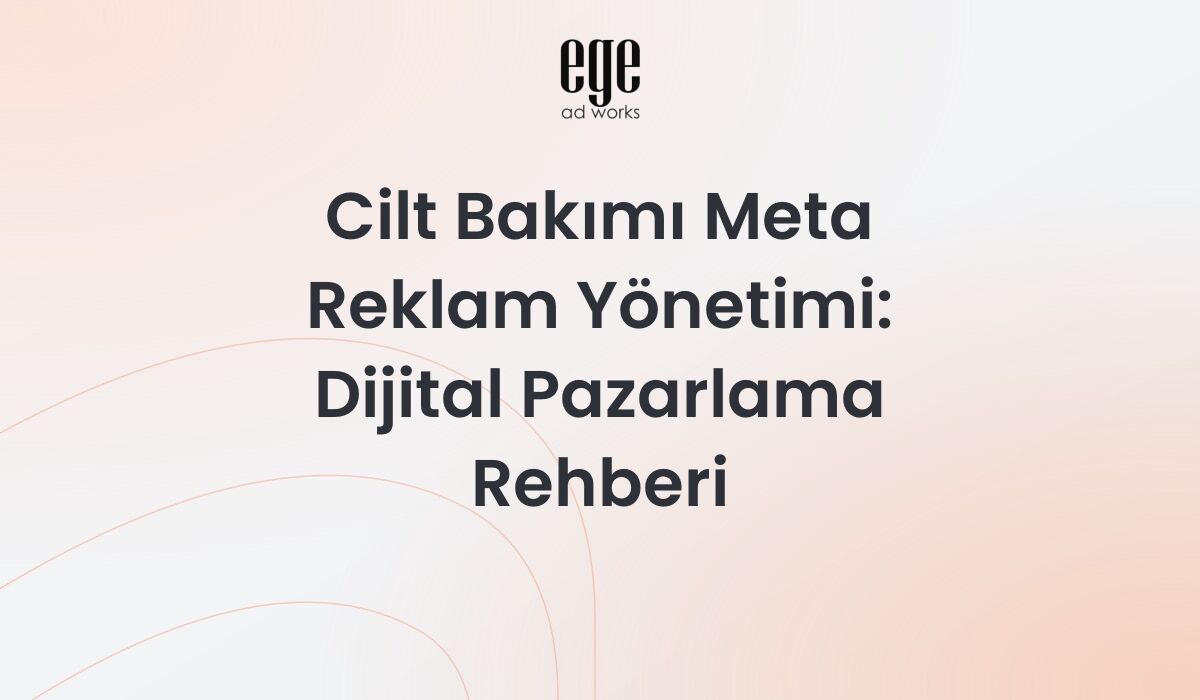 Cilt Bakımı Meta Reklam Yönetimi: Dijital Pazarlama Rehberi 2026