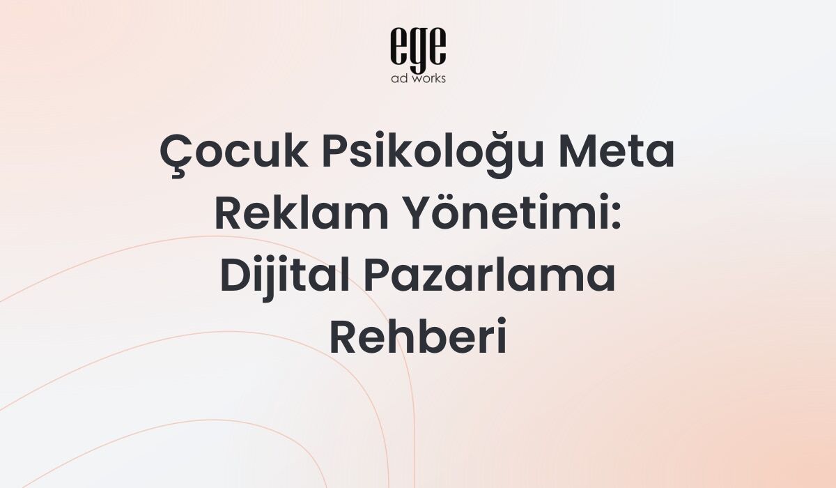 Çocuk Psikoloğu Meta Reklam Yönetimi: Dijital Pazarlama Rehberi 2026