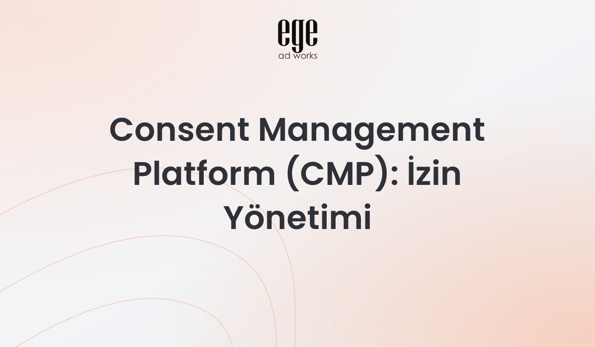 Consent Management Platform (CMP): İzin Yönetimi 2026