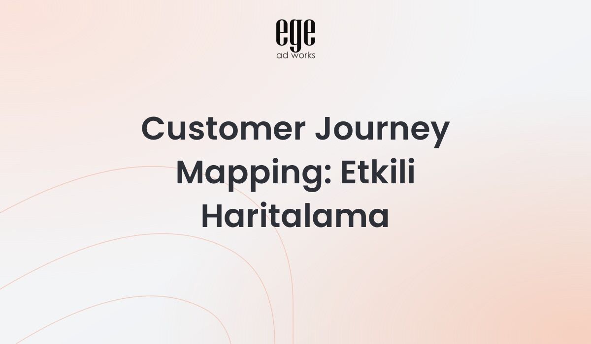 Customer journey mapping - müşteri yolculuğu haritalama rehberi