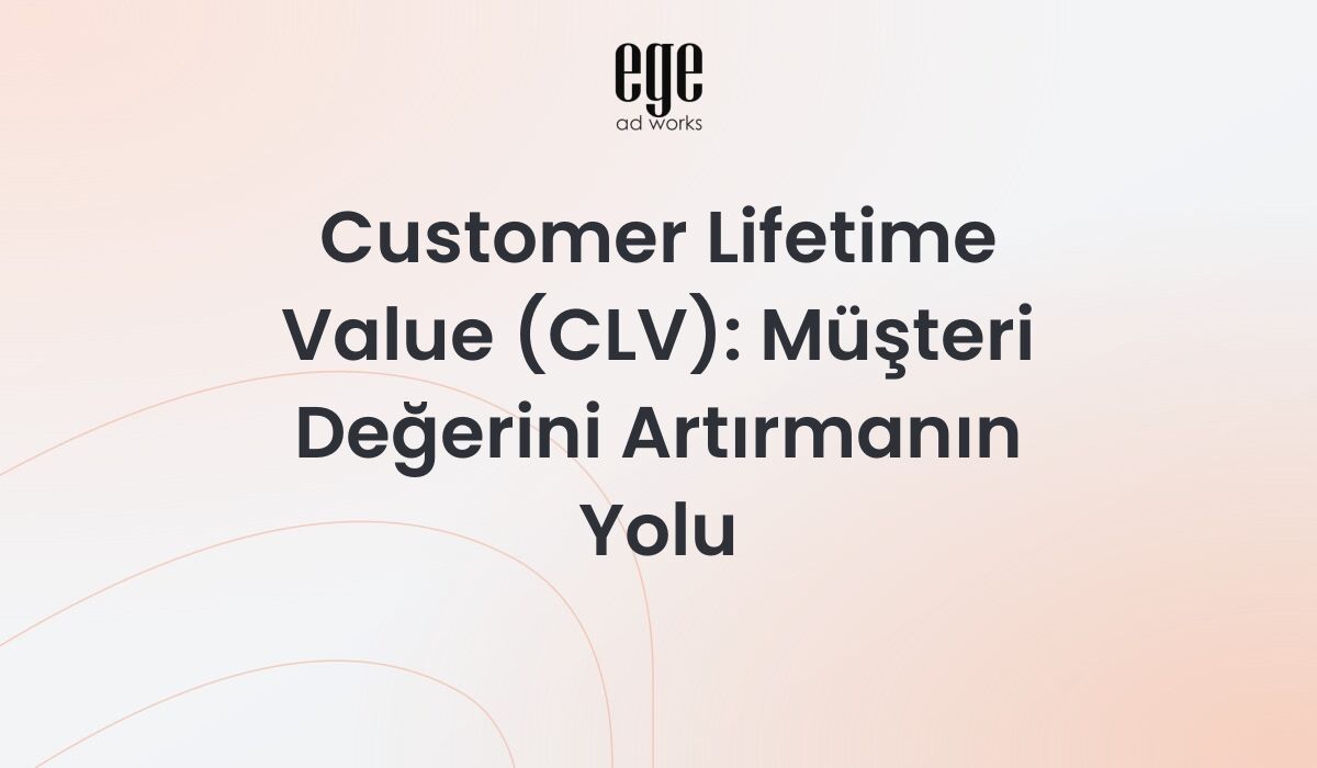 Customer Lifetime Value (CLV) - müşteri yaşam boyu değeri hesaplama rehberi