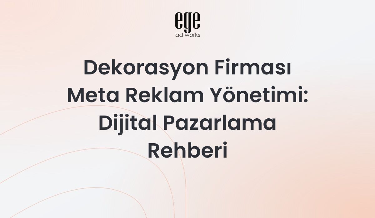 Dekorasyon firması Meta reklam yönetimi dijital pazarlama rehberi