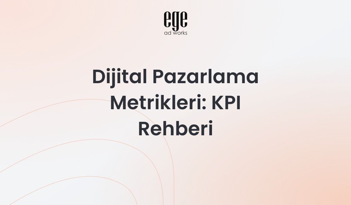 Dijital Pazarlama Metrikleri 2026: KPI Rehberi