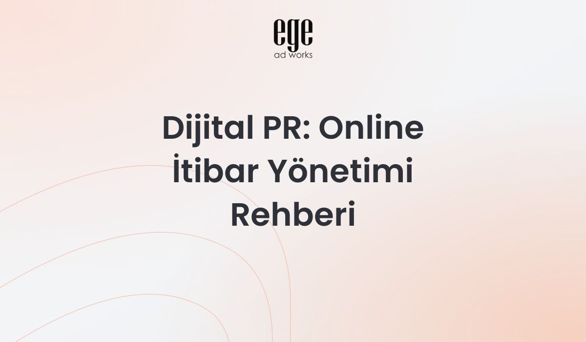 Dijital PR rehberi - online itibar yönetimi ve medya ilişkileri stratejileri