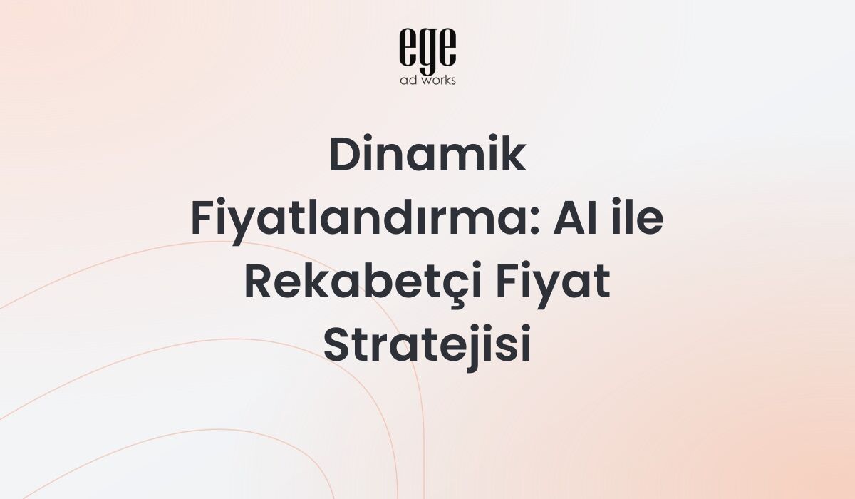 Dinamik Fiyatlandırma: AI ile Rekabetçi Fiyat Stratejisi 2026