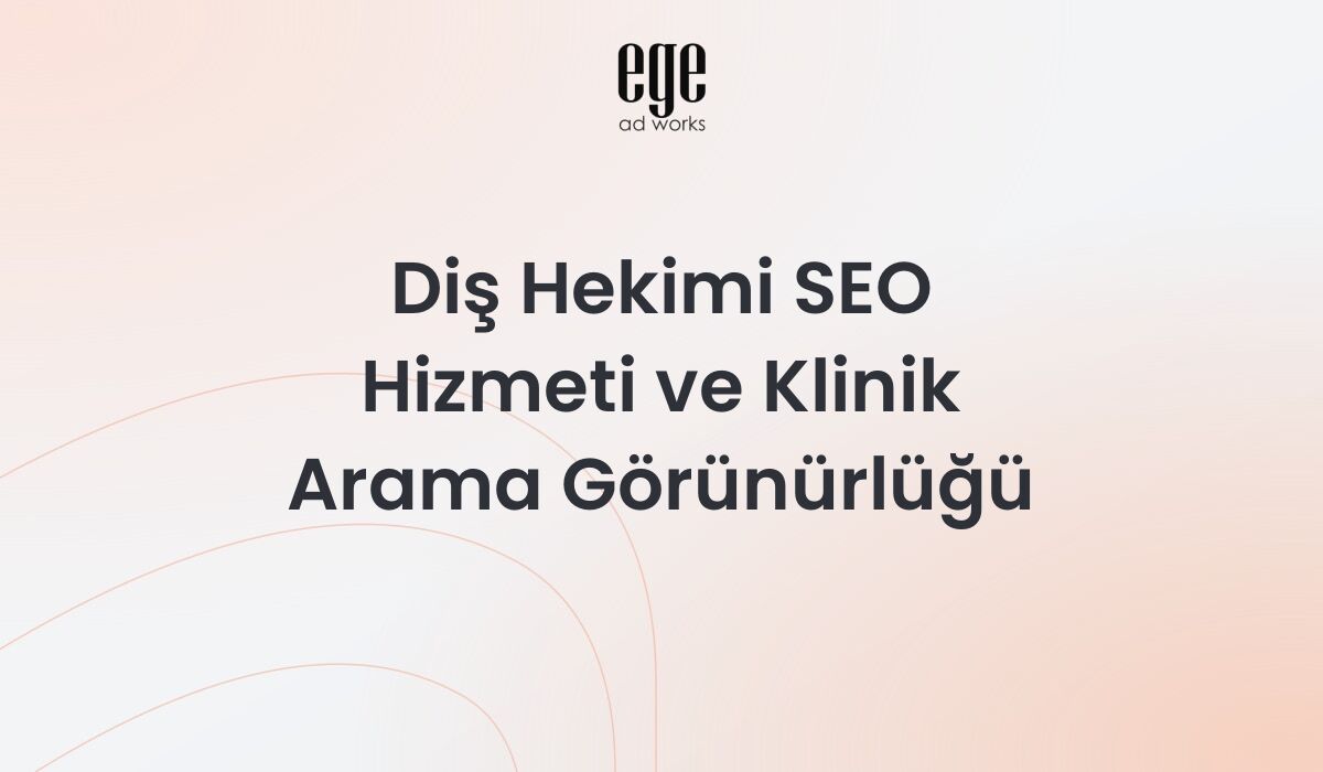 Diş hekimi SEO hizmeti ve klinik arama görünürlüğü çalışması