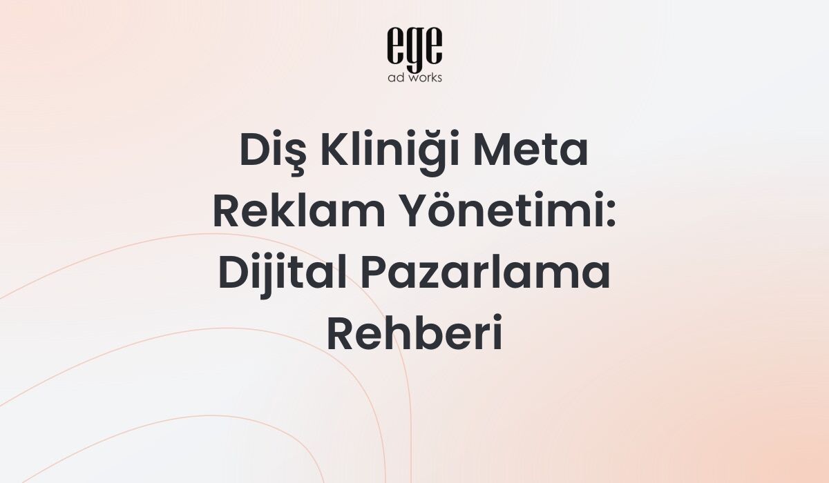 Diş kliniği Meta reklam yönetimi ve dijital pazarlama rehberi
