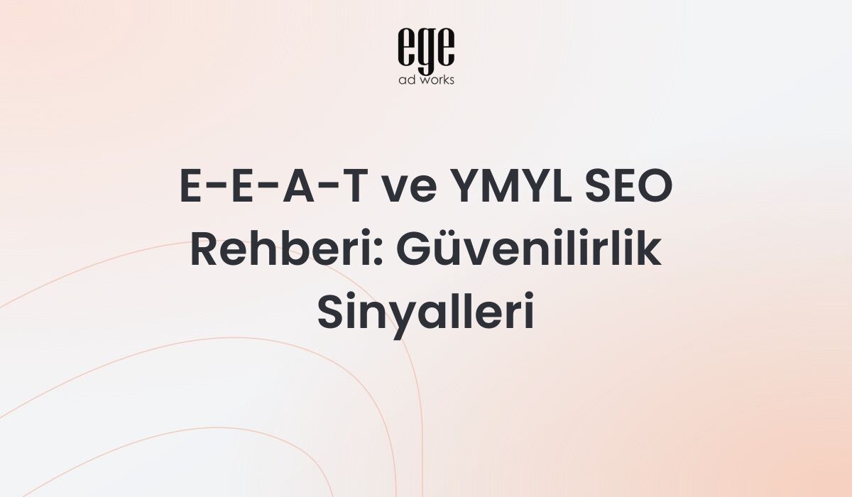E-E-A-T ve YMYL SEO Rehberi 2026: Güvenilirlik Sinyalleri