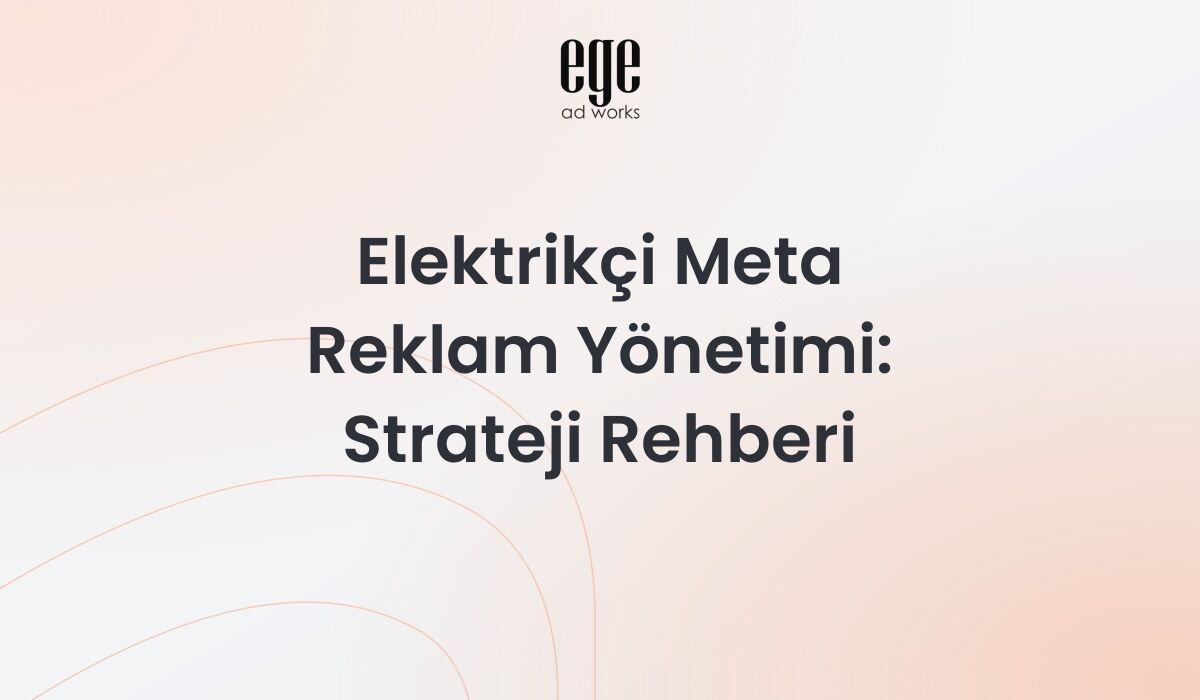 Elektrikçi Meta reklam yönetimi dijital pazarlama rehberi