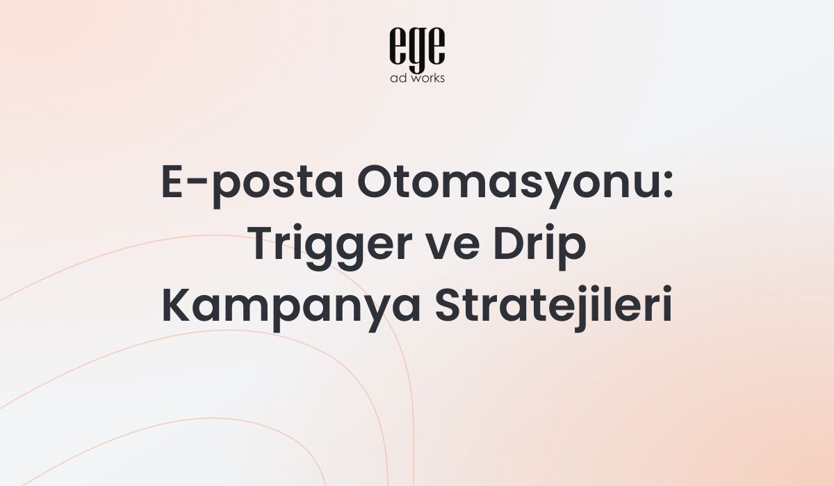 E-posta otomasyonu trigger ve drip kampanya stratejileri rehberi