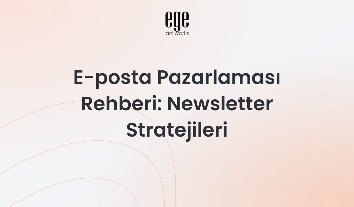 E-posta Pazarlaması Rehberi 2026: Newsletter Stratejileri