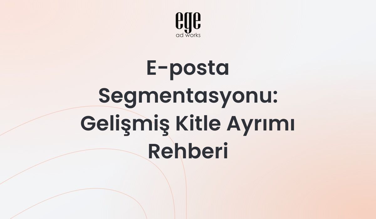 E-posta segmentasyonu ve gelişmiş kitle ayrımı rehberi