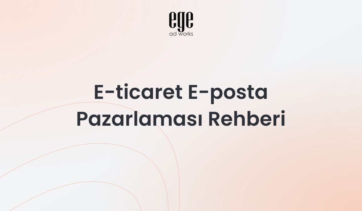 E-ticaret e-posta pazarlaması rehberi - sepet terk ve dönüşüm stratejileri