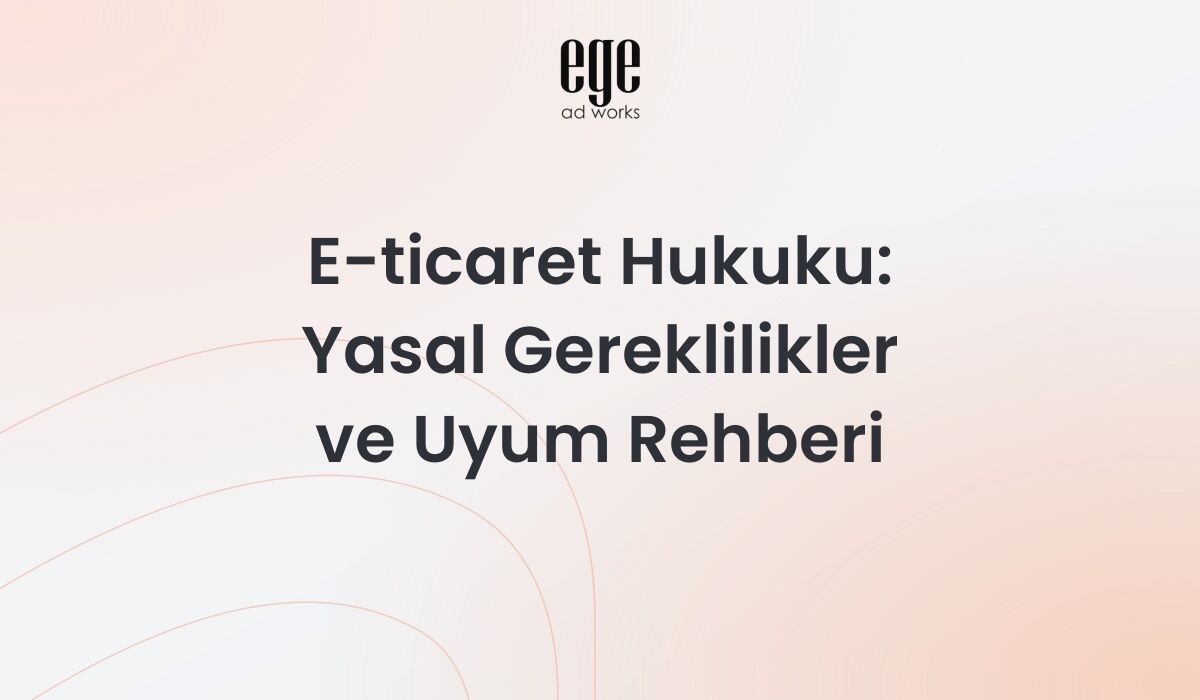 E-ticaret hukuku rehberi - mesafeli satış sözleşmesi ve KVKK uyumu