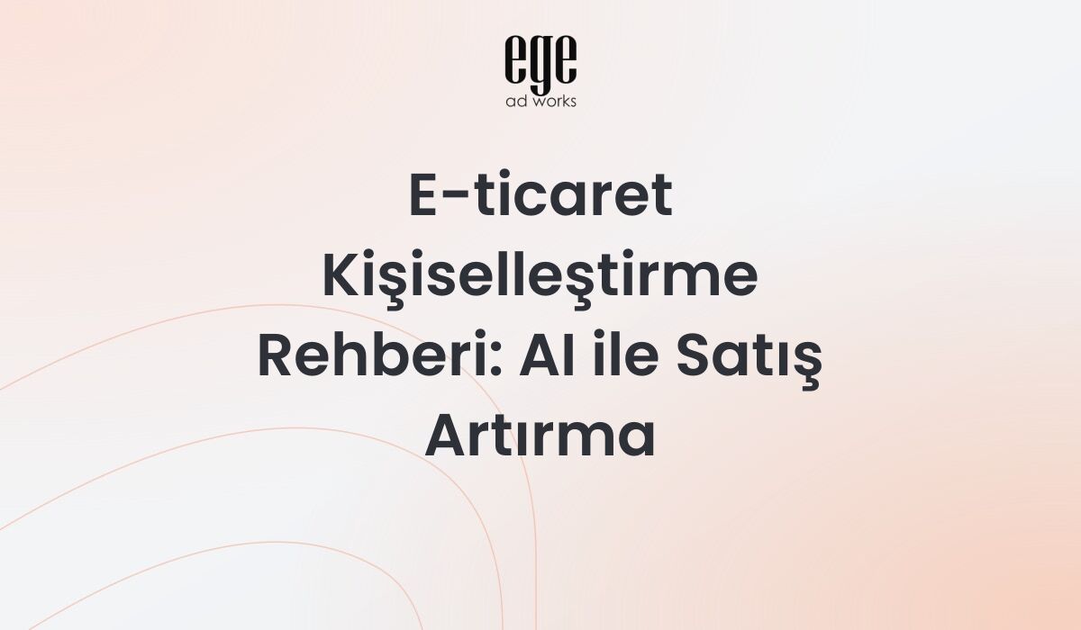 E-ticaret kişiselleştirme - AI öneri sistemi ve davranışsal hedefleme