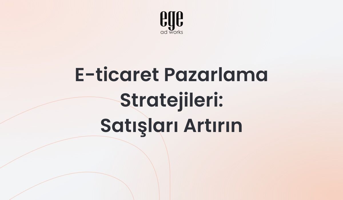E-ticaret pazarlama stratejileri - online satış artırma ve dönüşüm optimizasyonu