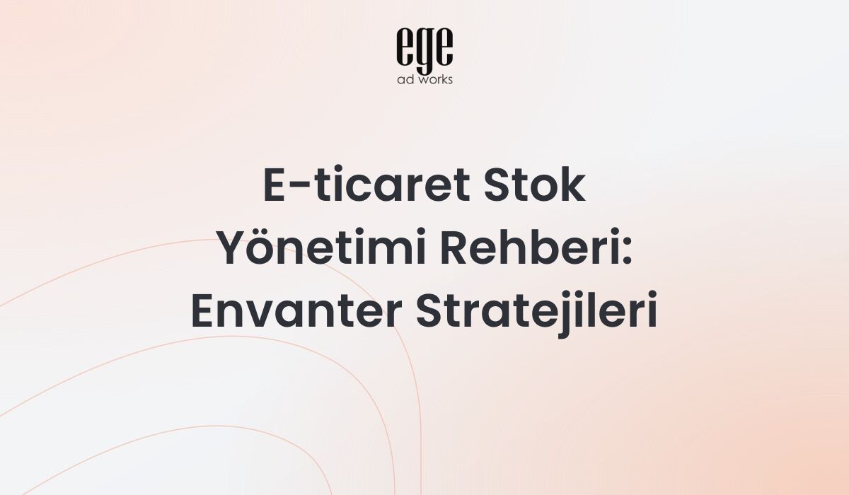 E-ticaret stok yönetimi - envanter optimizasyonu ve talep tahmini rehberi