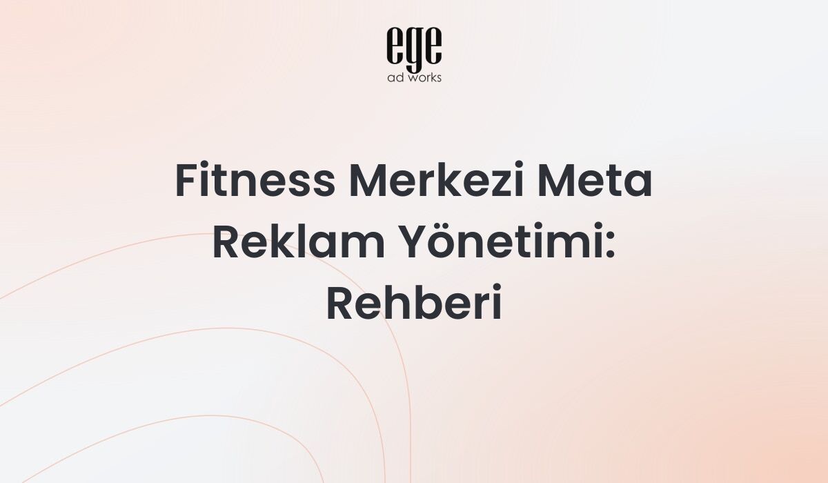 Fitness Merkezi Meta Reklam Yönetimi: 2026 Rehberi