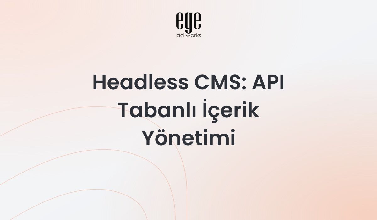 Headless CMS - API tabanlı içerik yönetimi