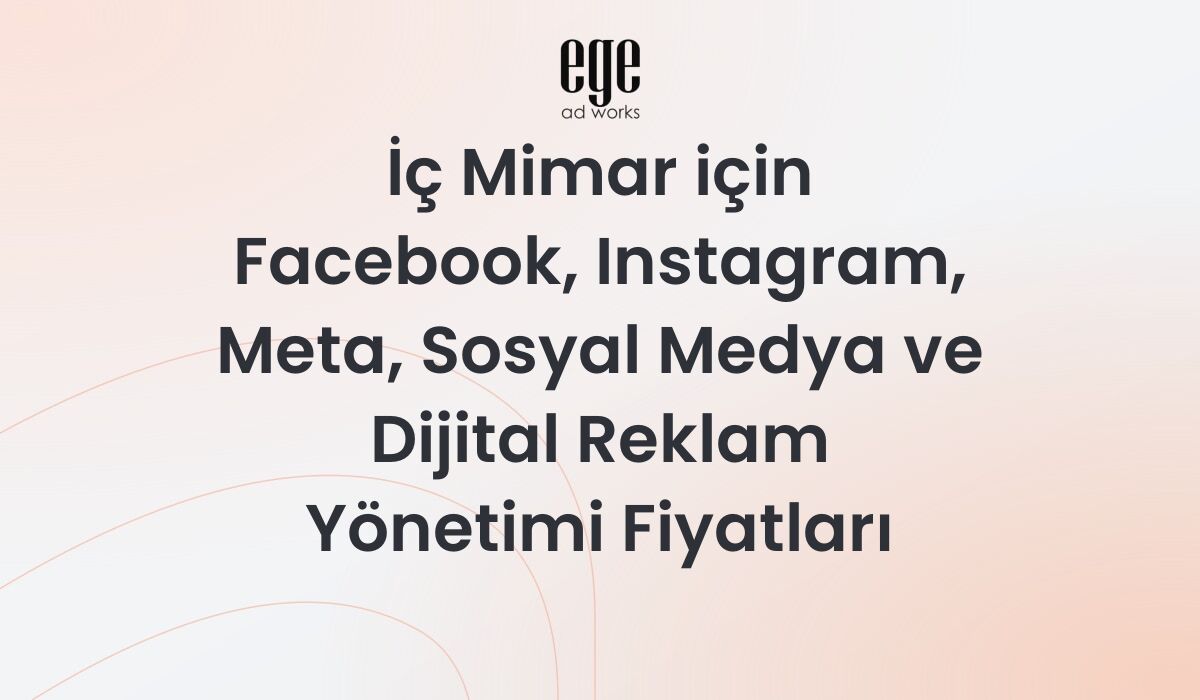 İç Mimar için Meta Reklam Yönetimi ve Fiyatları 2026