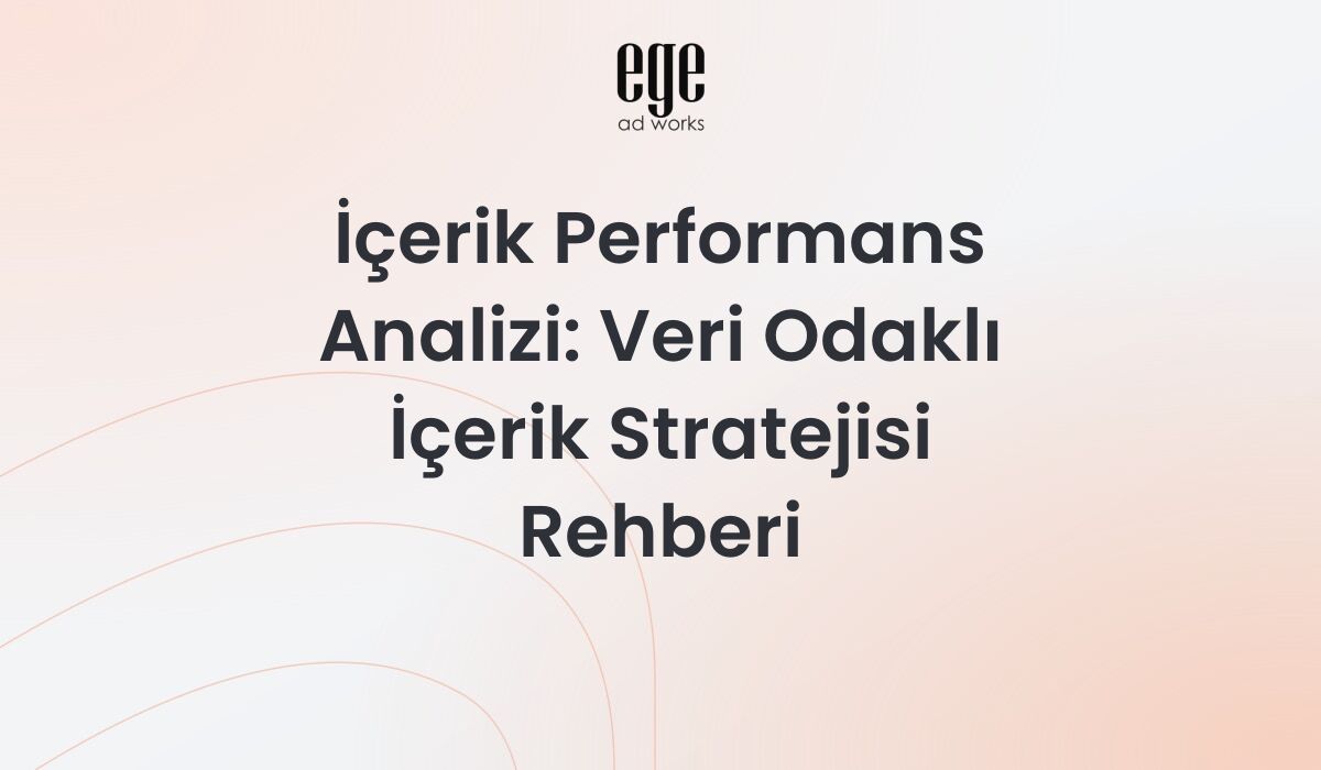 İçerik Performans Analizi: Veri Odaklı İçerik Stratejisi Rehberi 2026