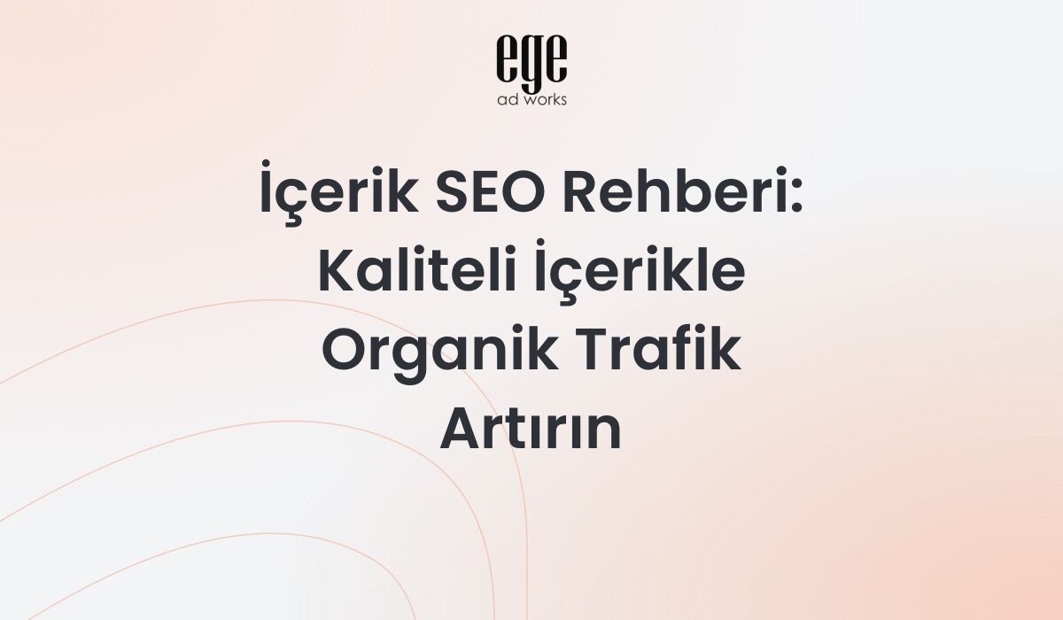 İçerik SEO Rehberi 2026: Kaliteli İçerikle Organik Trafik Artırın