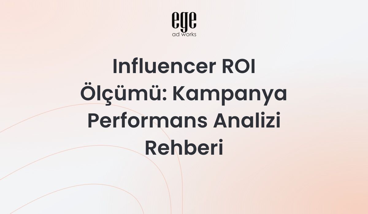 Influencer ROI Ölçümü: Kampanya Performans Analizi Rehberi 2026