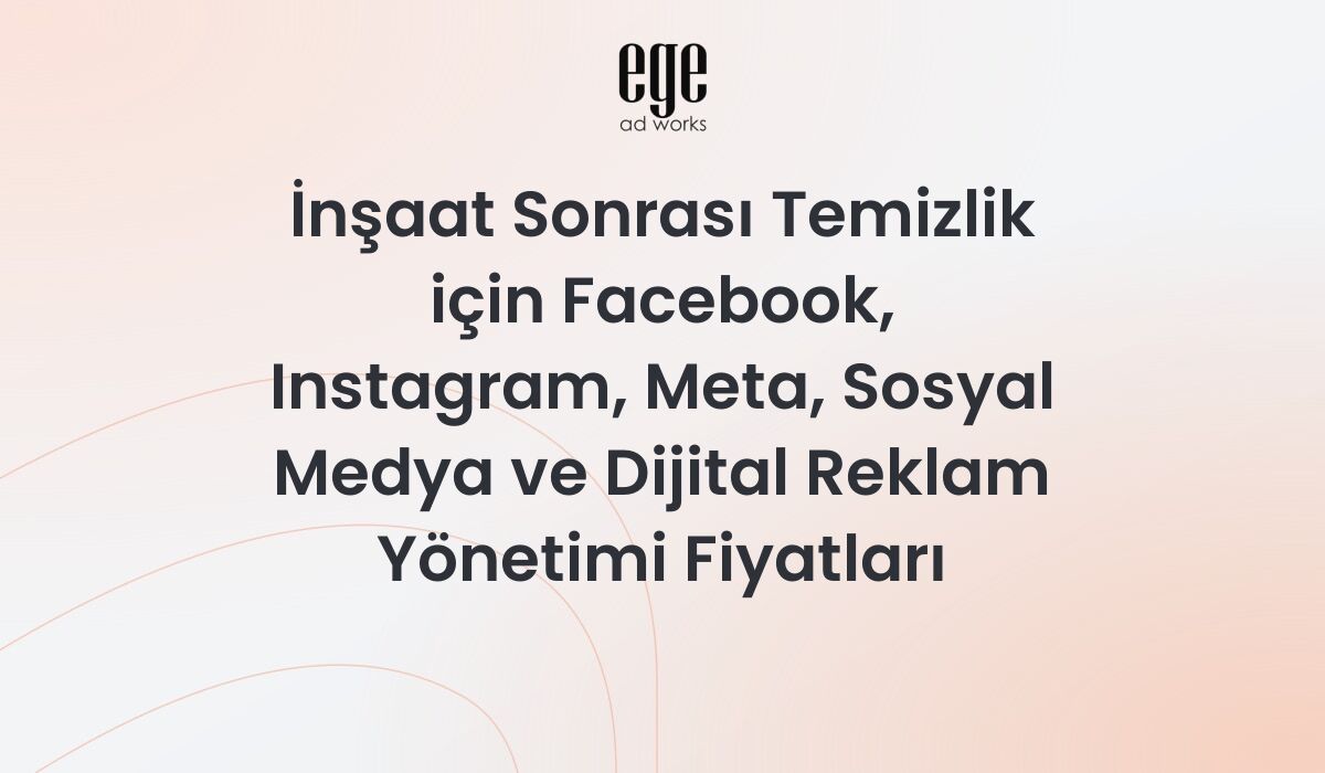 İnşaat Sonrası Temizlik için Meta Reklam Yönetimi Fiyatları 2026