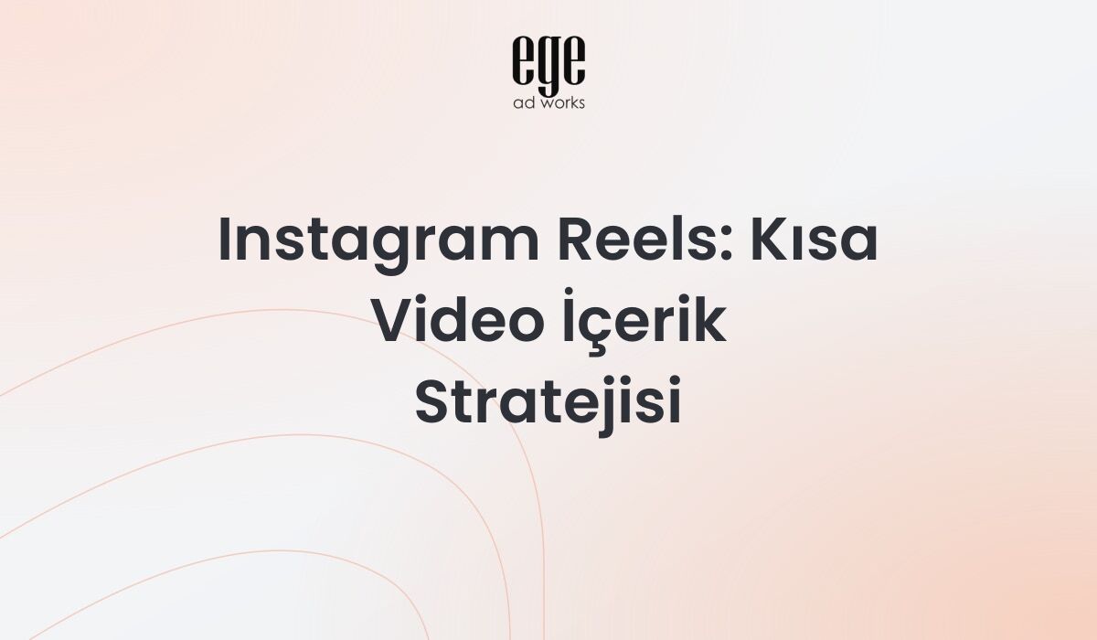 Instagram Reels Kısa Video İçerik Stratejisi