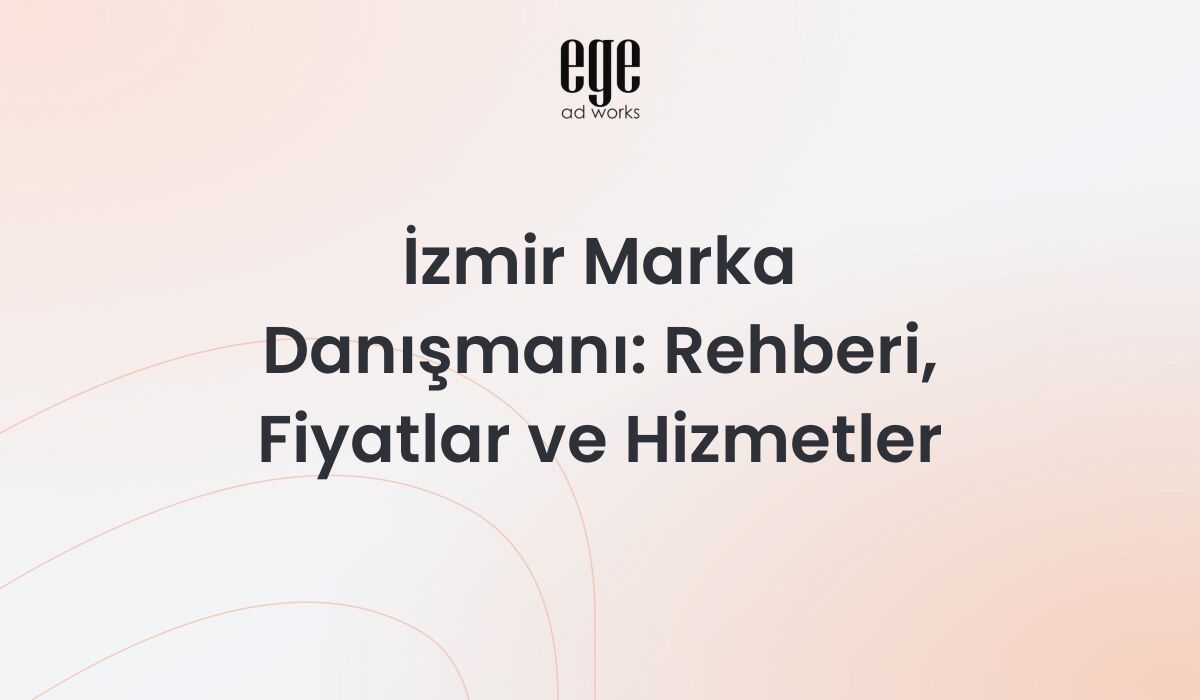 İzmir Marka Danışmanı: 2026 Rehberi, Fiyatlar ve Hizmetler
