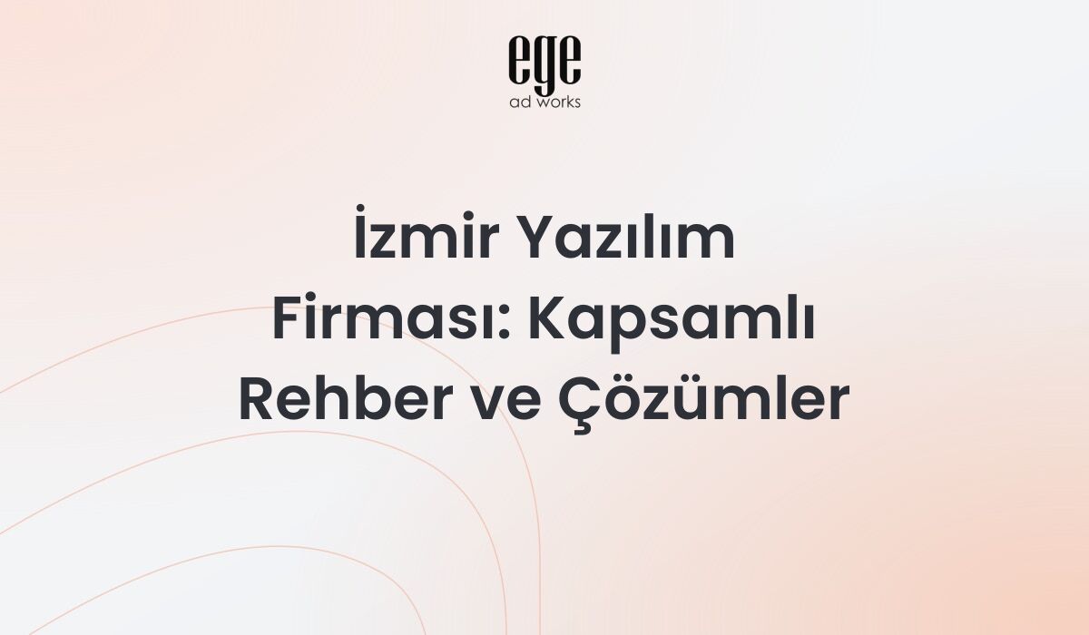 İzmir Yazılım Firması: 2026 Kapsamlı Rehber ve Çözümler