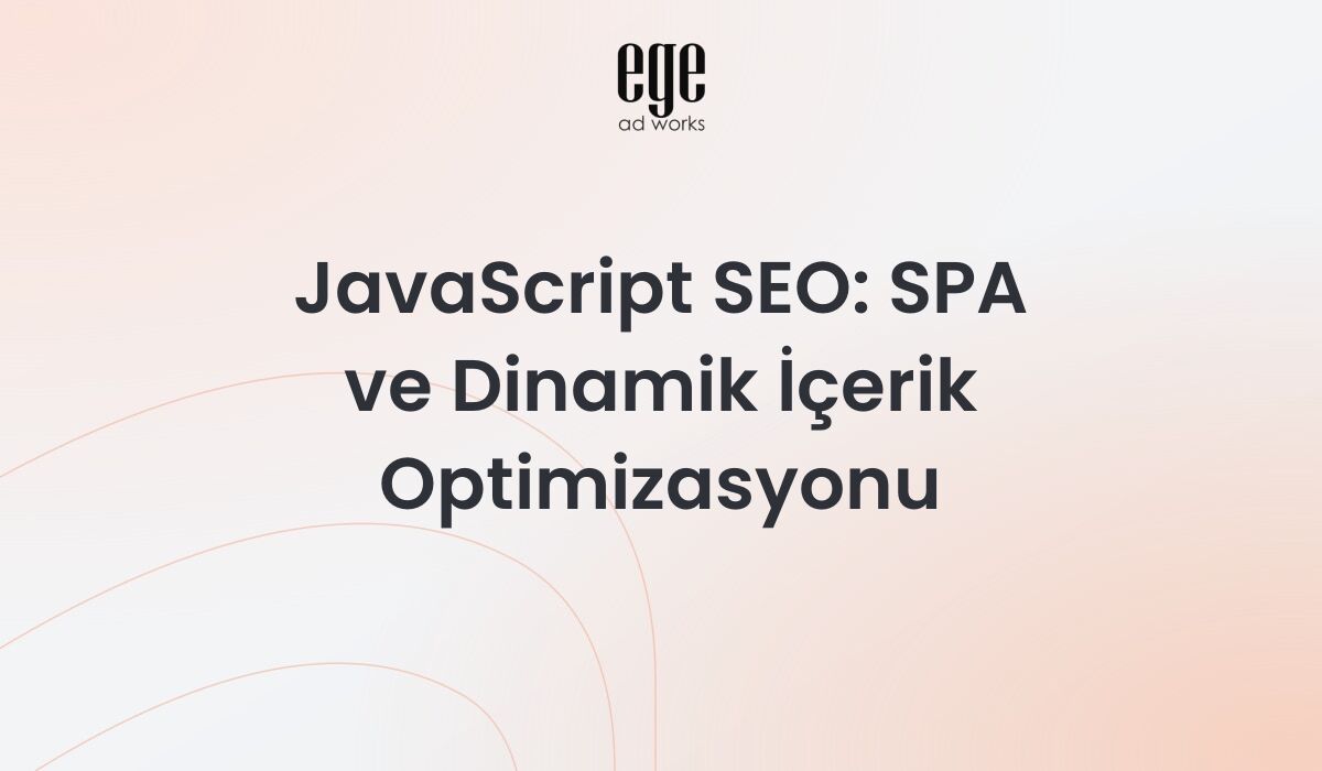 JavaScript SEO 2026: SPA ve Dinamik İçerik Optimizasyonu