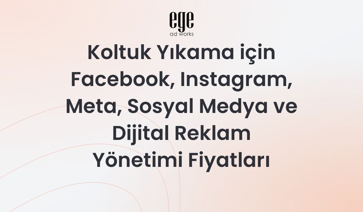 Koltuk Yıkama için Meta Reklam Yönetimi Fiyatları 2026
