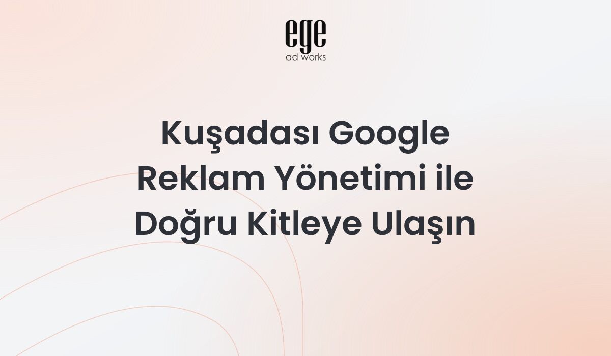 Kuşadası Google reklam yönetimi hizmeti