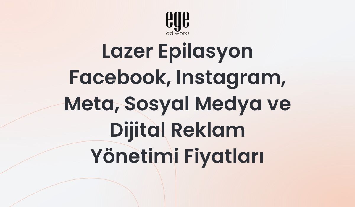 Lazer Epilasyon Meta Reklam Yönetimi Fiyatları 2026
