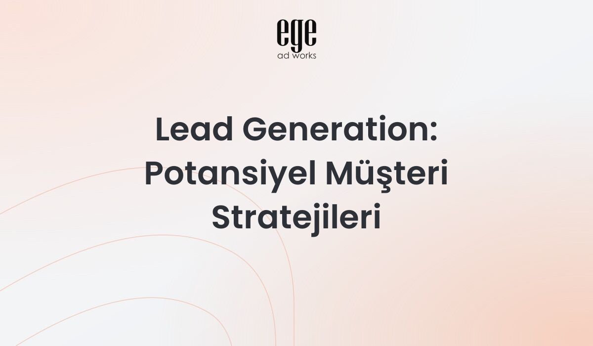 Lead Generation: Potansiyel Müşteri Stratejileri 2026
