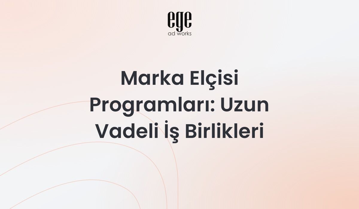 Marka Elçisi Programları: Uzun Vadeli İş Birlikleri 2026