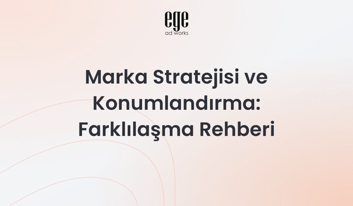 Marka stratejisi ve konumlandırma - farklılaşma ve rekabetçi değer önerisi
