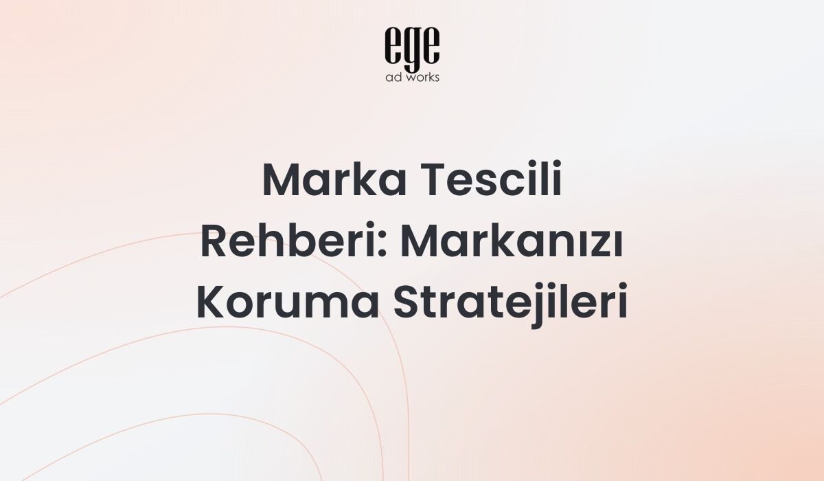 Marka tescili rehberi - Türk Patent başvurusu ve marka koruma stratejileri