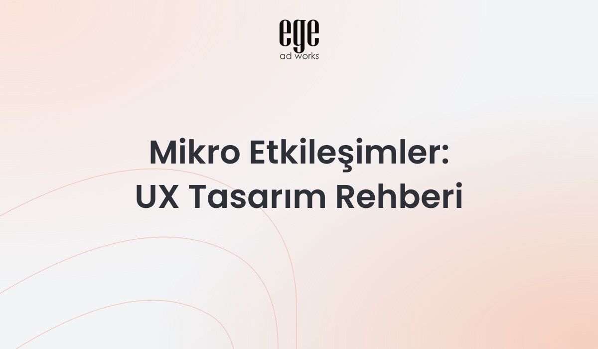 Mikro etkileşimler - UX etkileşim tasarımı rehberi