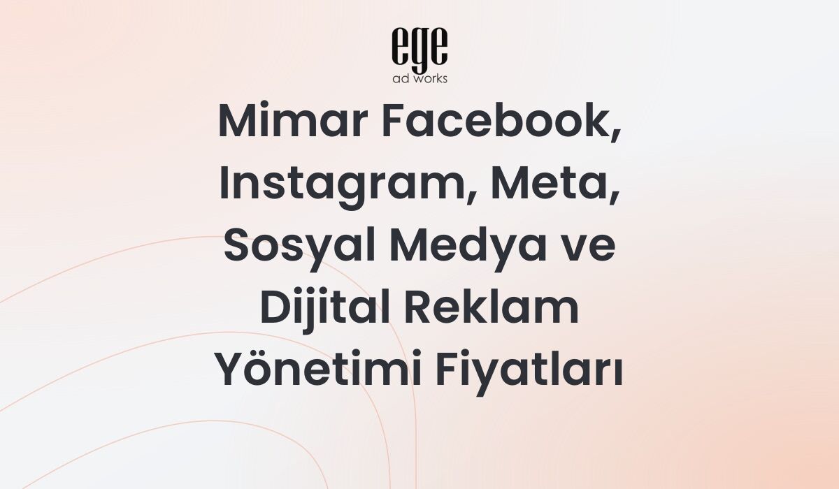 Mimarlar İçin Meta Reklam Yönetimi Rehberi ve Fiyatları 2026